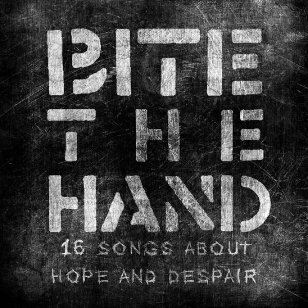 Bite The Hand | 16 Songs About Hope and Despair